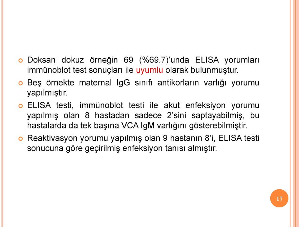 ELISA testi, immünoblot testi ile akut enfeksiyon yorumu yapılmıģ olan 8 hastadan sadece 2 sini saptayabilmiģ, bu