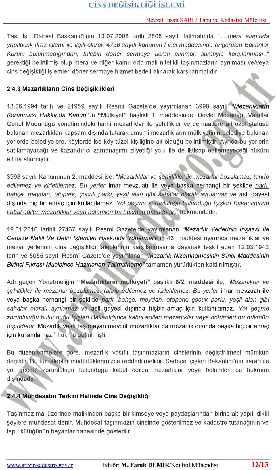 ." gerektiği belirtilmiş olup mera ve diğer kamu orta malı nitelikli taşınmazların ayrılması ve/veya cins değişikliği işlemleri döner sermaye hizmet bedeli alınarak karşılanmalıdır. 2.4.