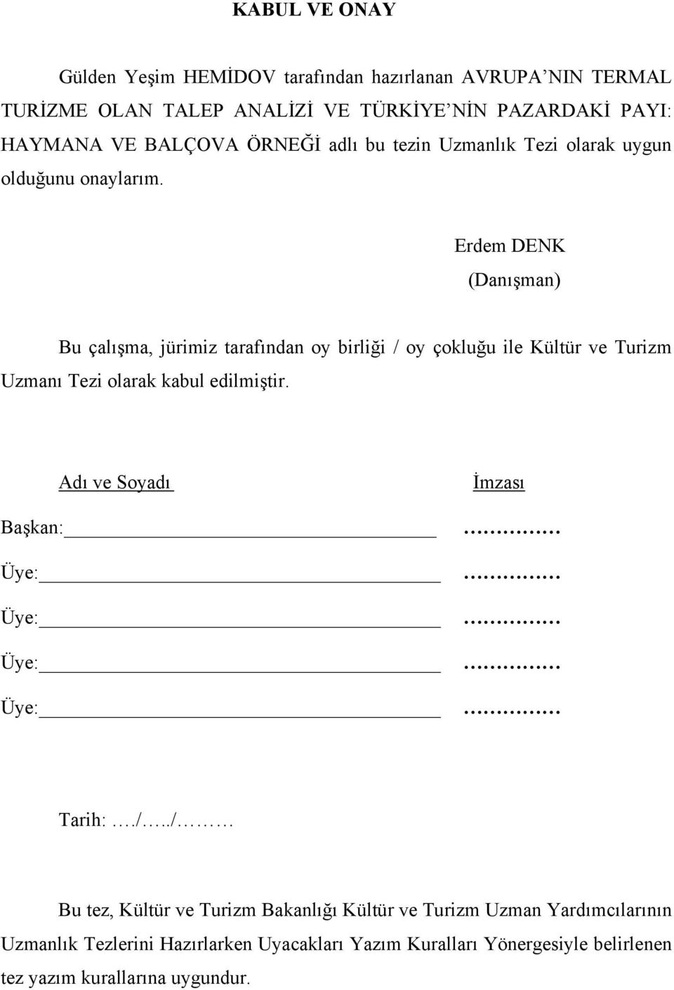 Erdem DENK (Danışman) Bu çalışma, jürimiz tarafından oy birliği / oy çokluğu ile Kültür ve Turizm Uzmanı Tezi olarak kabul edilmiştir.