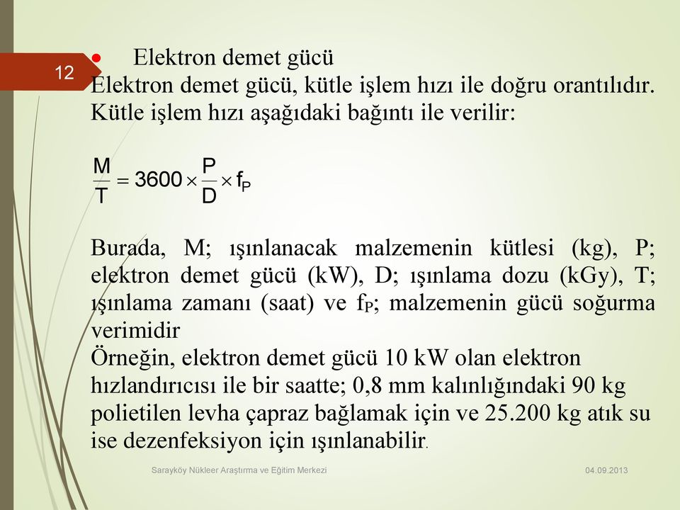 gücü (kw), D; ışınlama dozu (kgy), T; ışınlama zamanı (saat) ve fp; malzemenin gücü soğurma verimidir Örneğin, elektron demet gücü