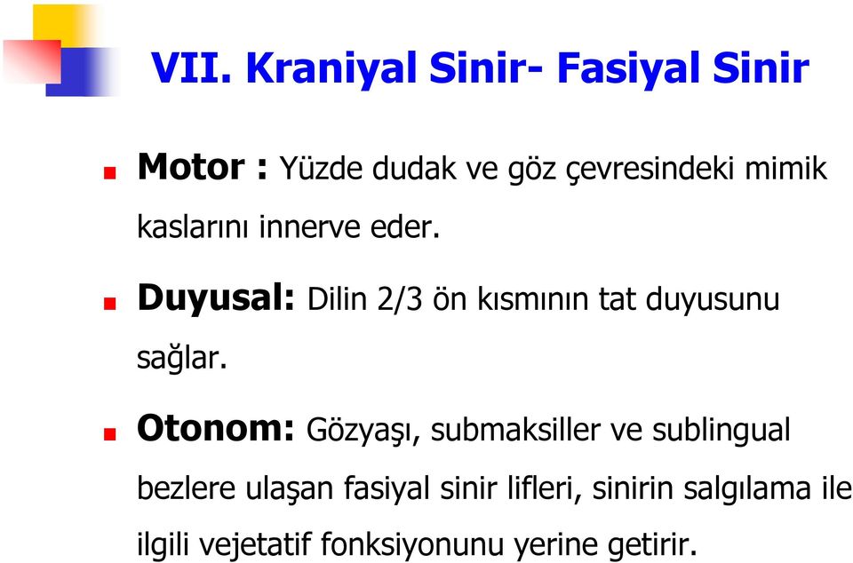 Duyusal: Dilin 2/3 ön kısmının tat duyusunu sağlar.