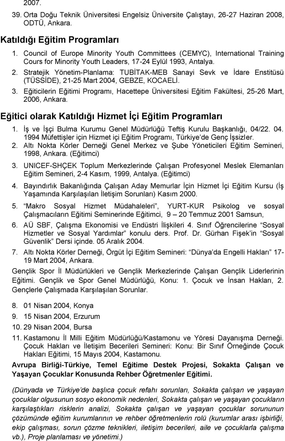 Stratejik Yönetim-Planlama: TUBİTAK-MEB Sanayi Sevk ve İdare Enstitüsü (TÜSSİDE), 21-25 Mart 2004, GEBZE, KOCAELİ. 3.