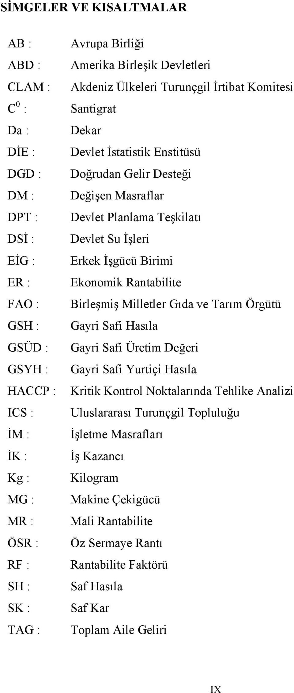 Devlet Su İşleri Erkek İşgücü Birimi Ekonomik Rantabilite Birleşmiş Milletler Gıda ve Tarım Örgütü Gayri Safi Hasıla Gayri Safi Üretim Değeri Gayri Safi Yurtiçi Hasıla Kritik Kontrol