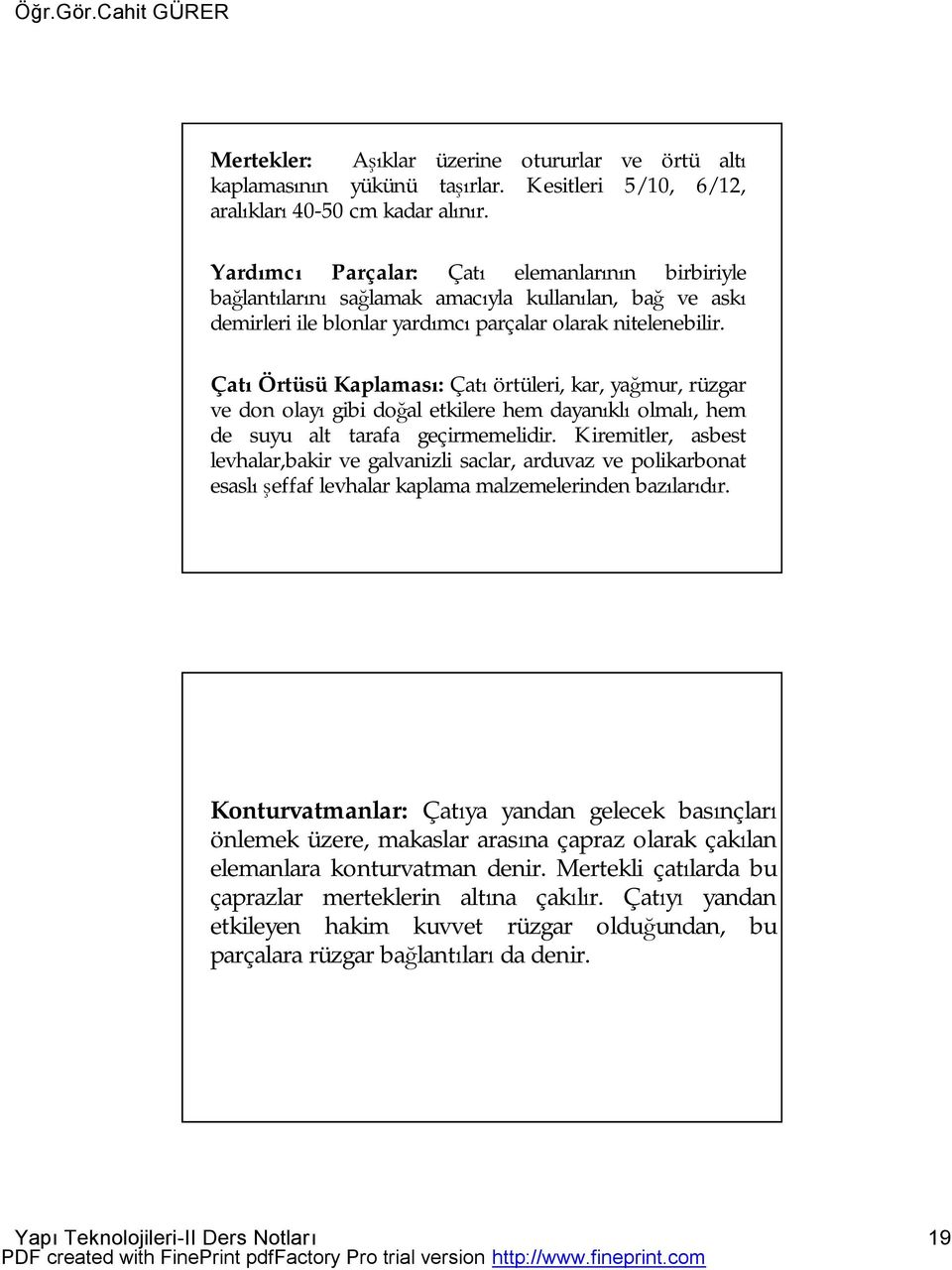 Çatı Örtüsü Kaplaması: Çatı örtüleri, kar, yağmur, rüzgar ve don olayı gibi doğal etkilere hem dayanıklı olmalı, hem de suyu alt tarafa geçirmemelidir.