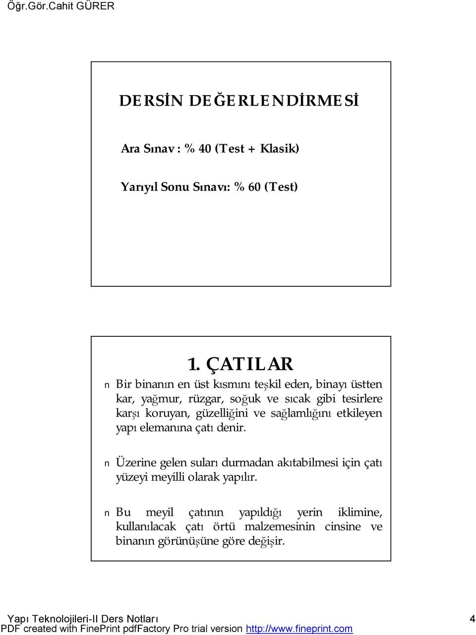 güzelliğini ve sağlamlığını etkileyen yapı elemanına çatı denir.