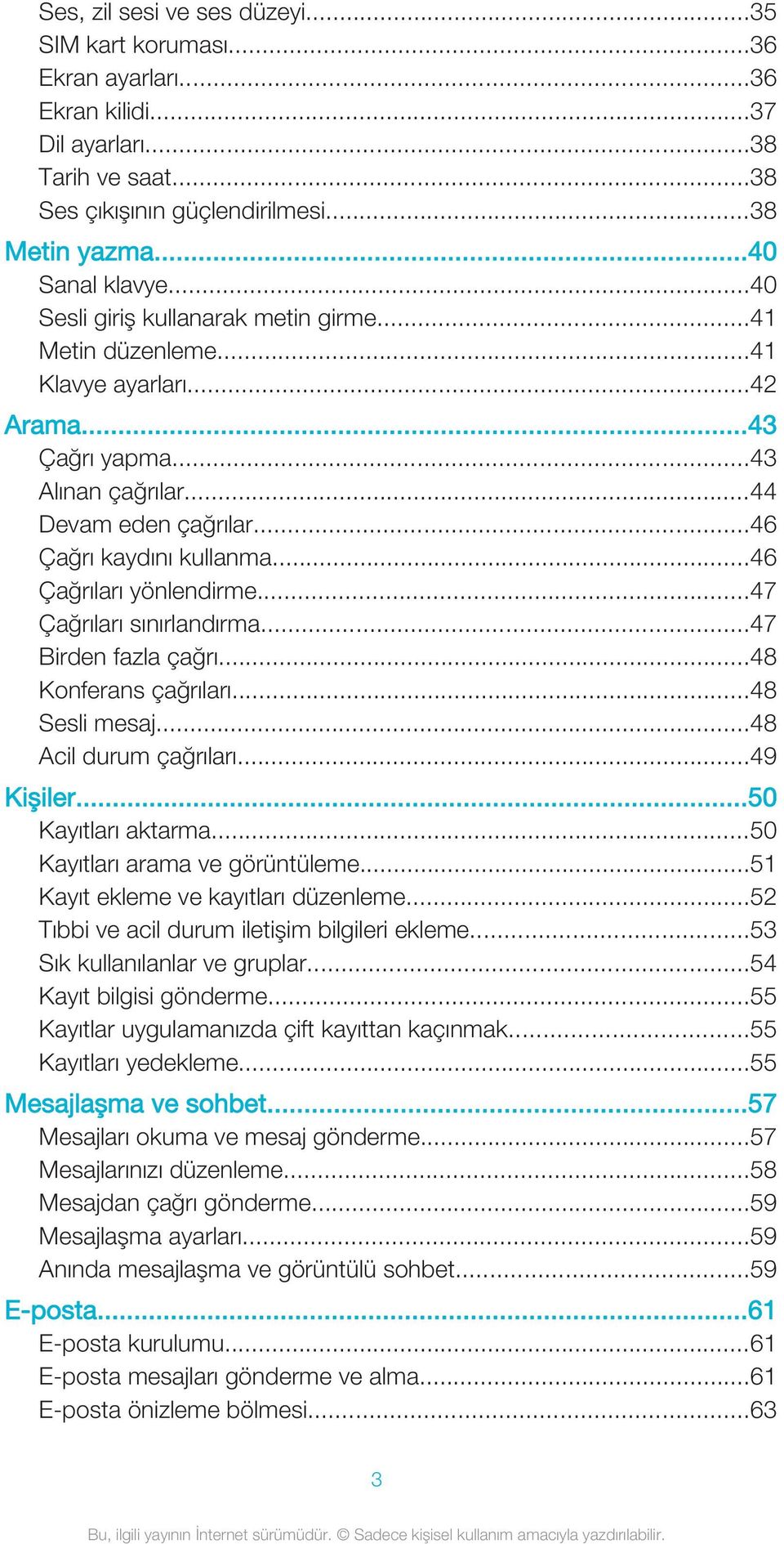 ..46 Çağrıları yönlendirme...47 Çağrıları sınırlandırma...47 Birden fazla çağrı...48 Konferans çağrıları...48 Sesli mesaj...48 Acil durum çağrıları...49 Kişiler...50 Kayıtları aktarma.