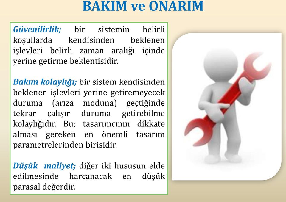 Bakım kolaylığı; bir sistem kendisinden beklenen işlevleri yerine getiremeyecek duruma (arıza moduna) geçtiğinde tekrar