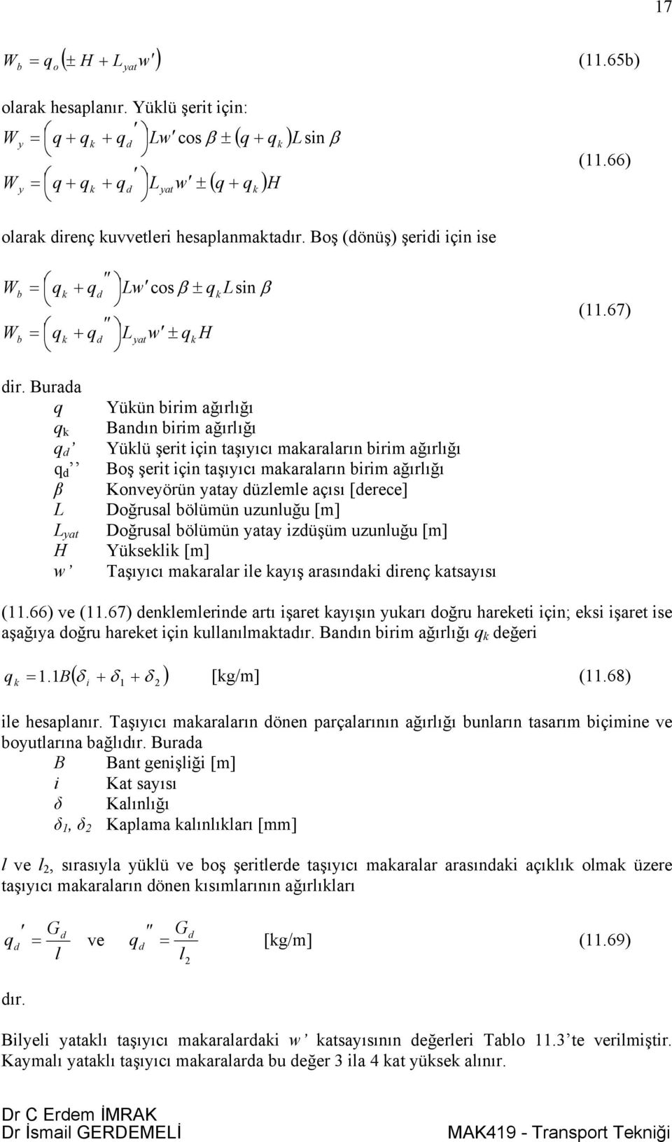 urada q Yükün birim ağırlığı q k andın birim ağırlığı q d Yüklü şerit için taşıyıcı makaraların birim ağırlığı q d oş şerit için taşıyıcı makaraların birim ağırlığı β Konveyörün yatay düzlemle açısı