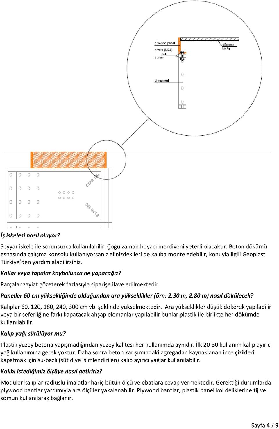 Parçalar zayiat gözeterek fazlasıyla siparişe ilave edilmektedir. Paneller 60 cm yüksekliğinde olduğundan ara yükseklikler (örn: 2.30 m, 2.80 m) nasıl dökülecek? Kalıplar 60, 120, 180, 240, 300 cm vb.