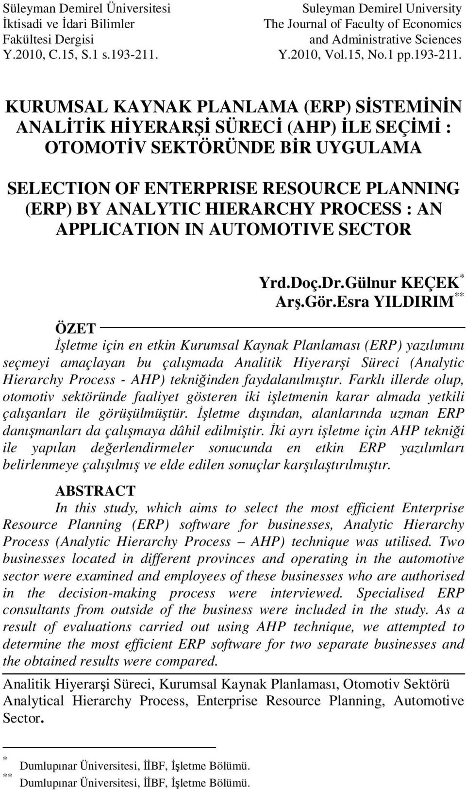 KURUMSAL KAYNAK PLANLAMA (ERP) SİSTEMİNİN ANALİTİK HİYERARŞİ SÜRECİ (AHP) İLE SEÇİMİ : OTOMOTİV SEKTÖRÜNDE BİR UYGULAMA SELECTION OF ENTERPRISE RESOURCE PLANNING (ERP) BY ANALYTIC HIERARCHY PROCESS :