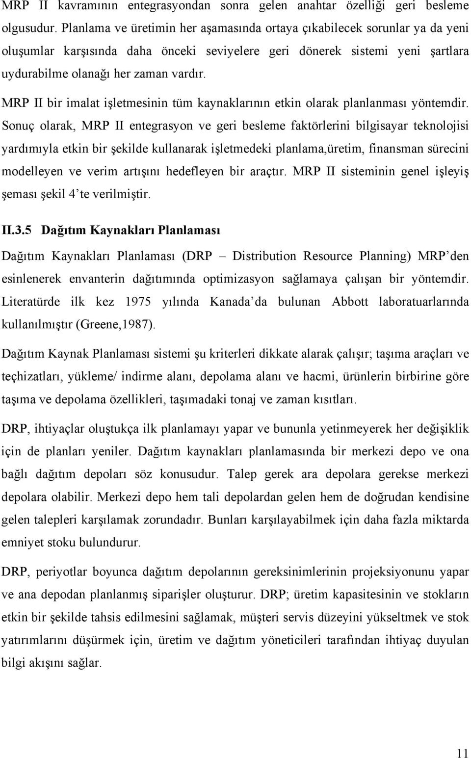 MRP II bir imalat işletmesinin tüm kaynaklarõnõn etkin olarak planlanmasõ yöntemdir.