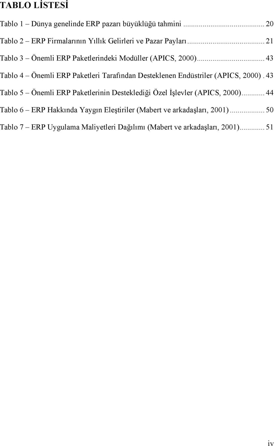 .. 43 Tablo 4 Önemli ERP Paketleri Tarafõndan Desteklenen Endüstriler (APICS, 2000).
