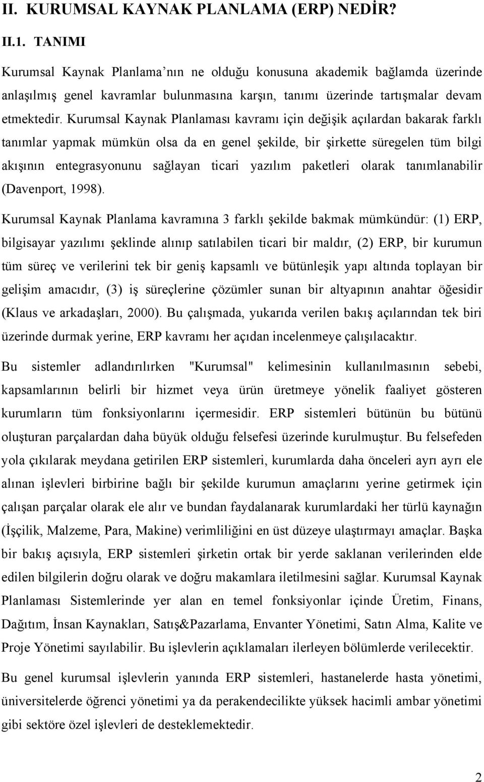 Kurumsal Kaynak Planlamasõ kavramõ için değişik açõlardan bakarak farklõ tanõmlar yapmak mümkün olsa da en genel şekilde, bir şirkette süregelen tüm bilgi akõşõnõn entegrasyonunu sağlayan ticari