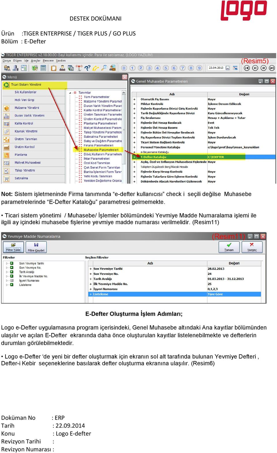 (Resim11) E-Defter Oluşturma İşlem Adımları; Logo e-defter uygulamasına program içerisindeki, Genel Muhasebe altındaki Ana kayıtlar bölümünden ulaşılır ve açılan E-Defter ekranında daha önce