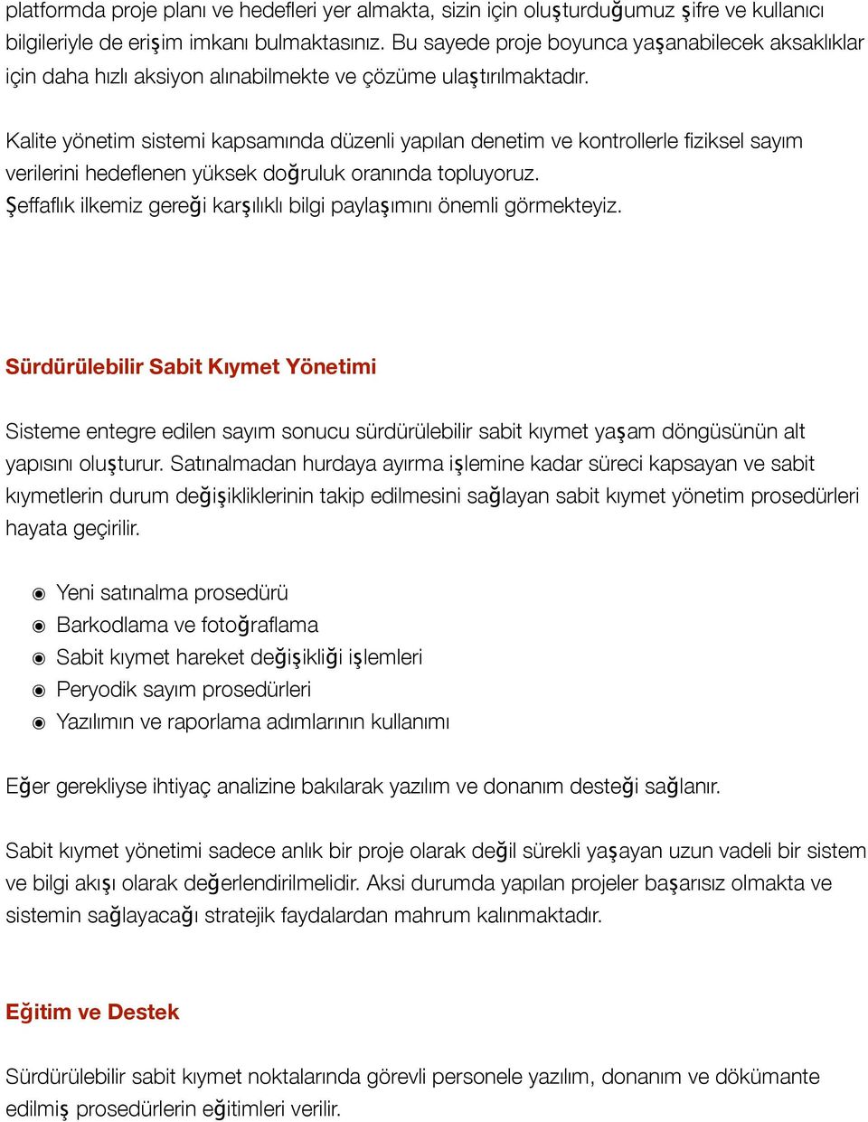 Kalite yönetim sistemi kapsamında düzenli yapılan denetim ve kontrollerle fiziksel sayım verilerini hedeflenen yüksek doğruluk oranında topluyoruz.