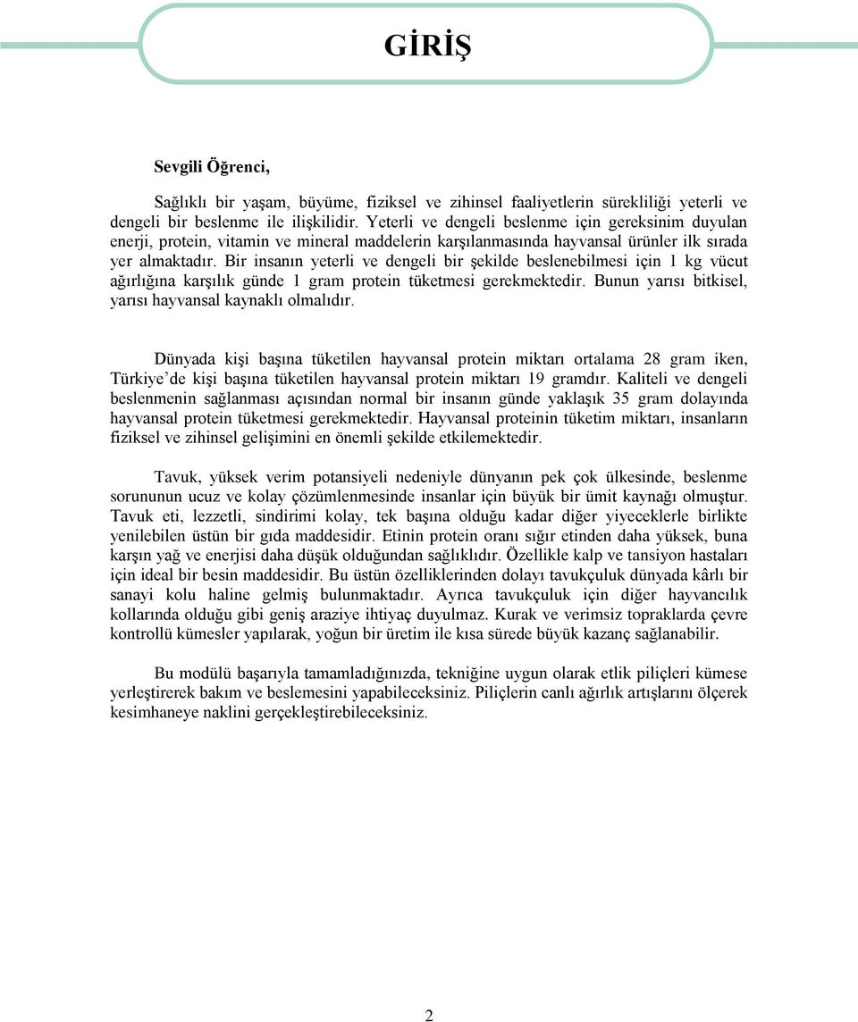 Bir insanın yeterli ve dengeli bir şekilde beslenebilmesi için 1 kg vücut ağırlığına karşılık günde 1 gram protein tüketmesi gerekmektedir. Bunun yarısı bitkisel, yarısı hayvansal kaynaklı olmalıdır.