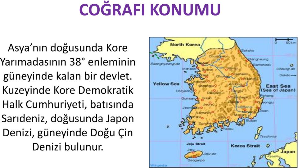 Kuzeyinde Kore Demokratik Halk Cumhuriyeti, batısında