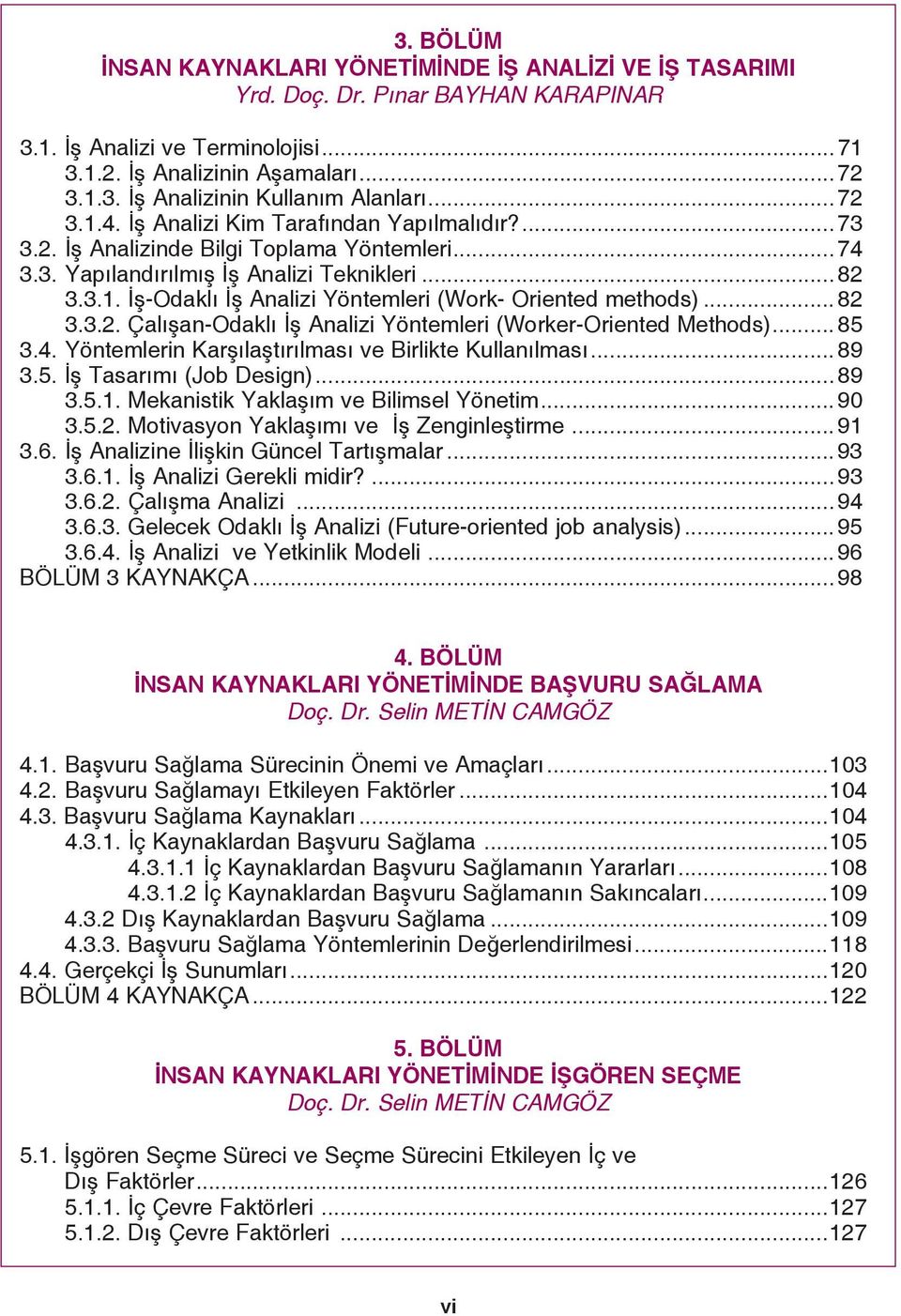 .. 82 3.3.2. Çalışan-Odaklı İş Analizi Yöntemleri (Worker-Oriented Methods)... 85 3.4. Yöntemlerin Karşılaştırılması ve Birlikte Kullanılması... 89 3.5. İş Tasarımı (Job Design)...89 3.5.1.