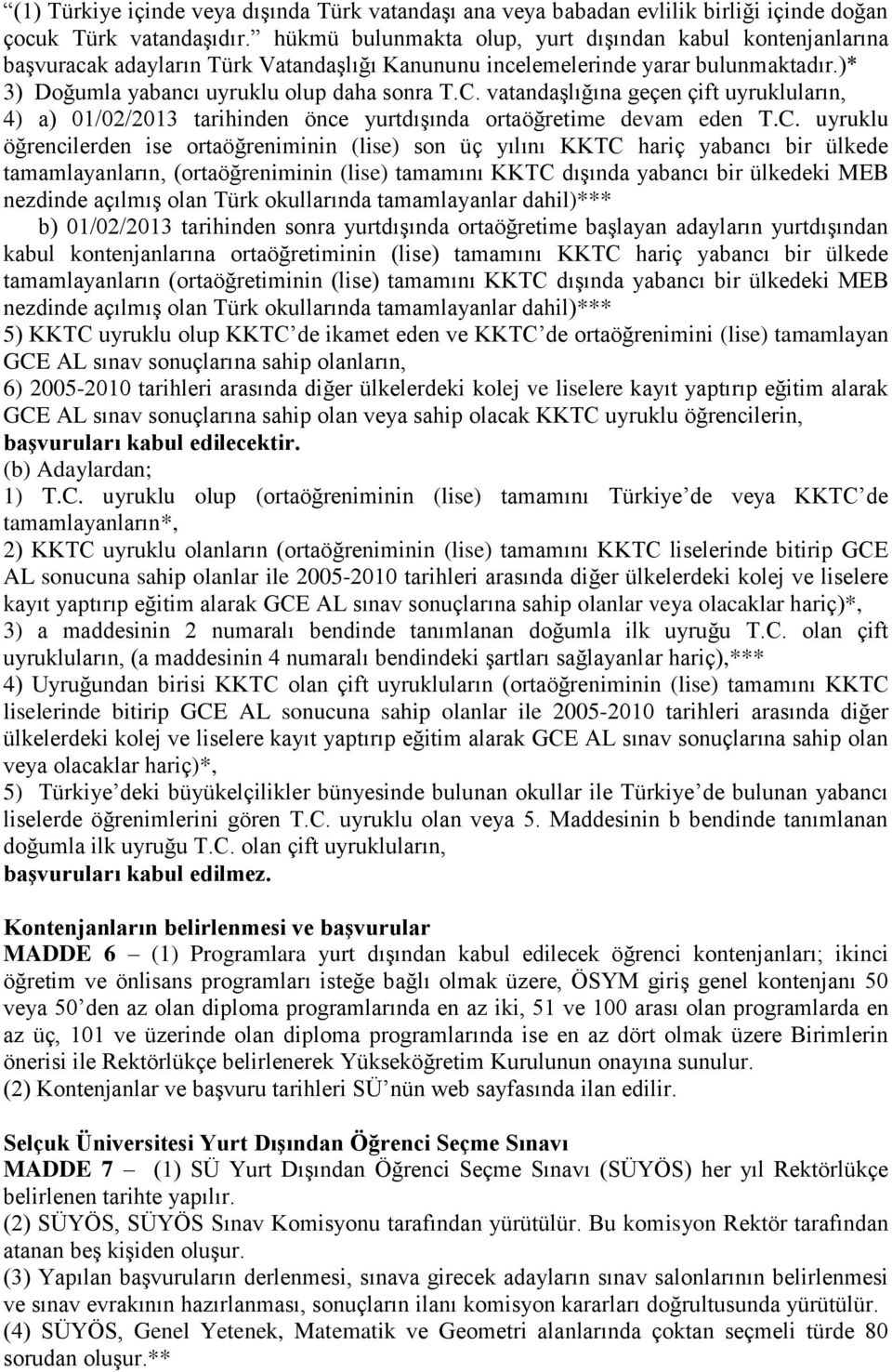 vatandaşlığına geçen çift uyrukluların, 4) a) 01/02/2013 tarihinden önce yurtdışında ortaöğretime devam eden T.C.