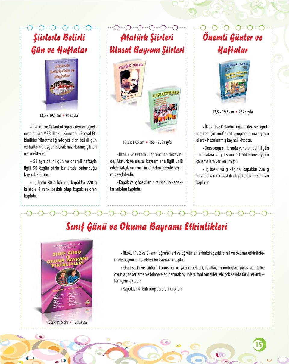 54 ayrı belirli gün ve önemli haftayla ilgili 90 özgün şiirin bir arada bulunduğu kaynak kitaptır. İç baskı 80 g kâğıda, kapaklar 220 g bristole 4 renk baskılı olup kapak selofan kaplıdır.