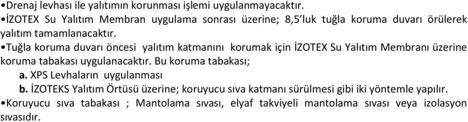 Tuğla koruma duvarı öncesi yalıtım katmanını korumak için İZOTEX Su Yalıtım Membranı üzerine koruma tabakası uygulanacaktır.