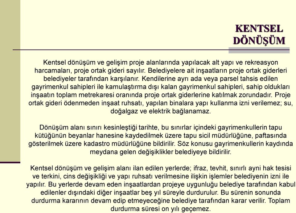 Kendilerine ayrı ada veya parsel tahsis edilen gayrimenkul sahipleri ile kamulaştırma dışı kalan gayrimenkul sahipleri, sahip oldukları inşaatın toplam metrekaresi oranında proje ortak giderlerine