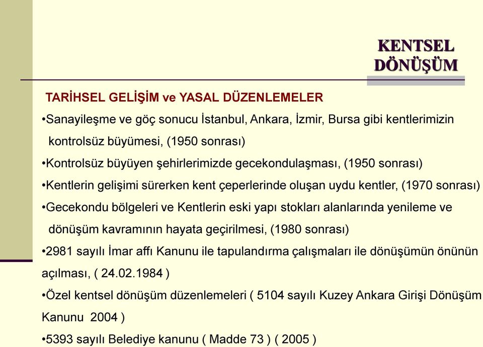 Kentlerin eski yapı stokları alanlarında yenileme ve dönüşüm kavramının hayata geçirilmesi, (1980 sonrası) 2981 sayılı İmar affı Kanunu ile tapulandırma çalışmaları ile