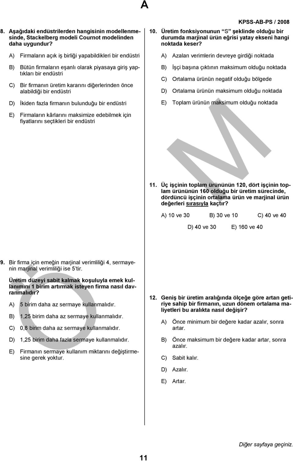 endüstri D) İkiden fazla firmanın bulunduğu bir endüstri 10. Üretim fonksiyonunun S şeklinde olduğu bir durumda marjinal ürün eğrisi yatay ekseni hangi noktada keser?