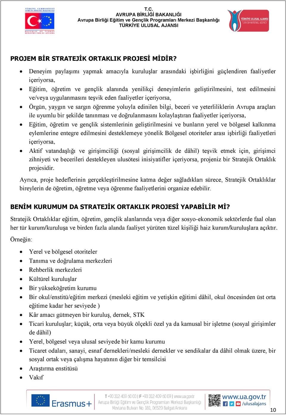 ve/veya uygulanmasını teşvik eden faaliyetler içeriyorsa, Örgün, yaygın ve sargın öğrenme yoluyla edinilen bilgi, beceri ve yeterliliklerin Avrupa araçları ile uyumlu bir şekilde tanınması ve