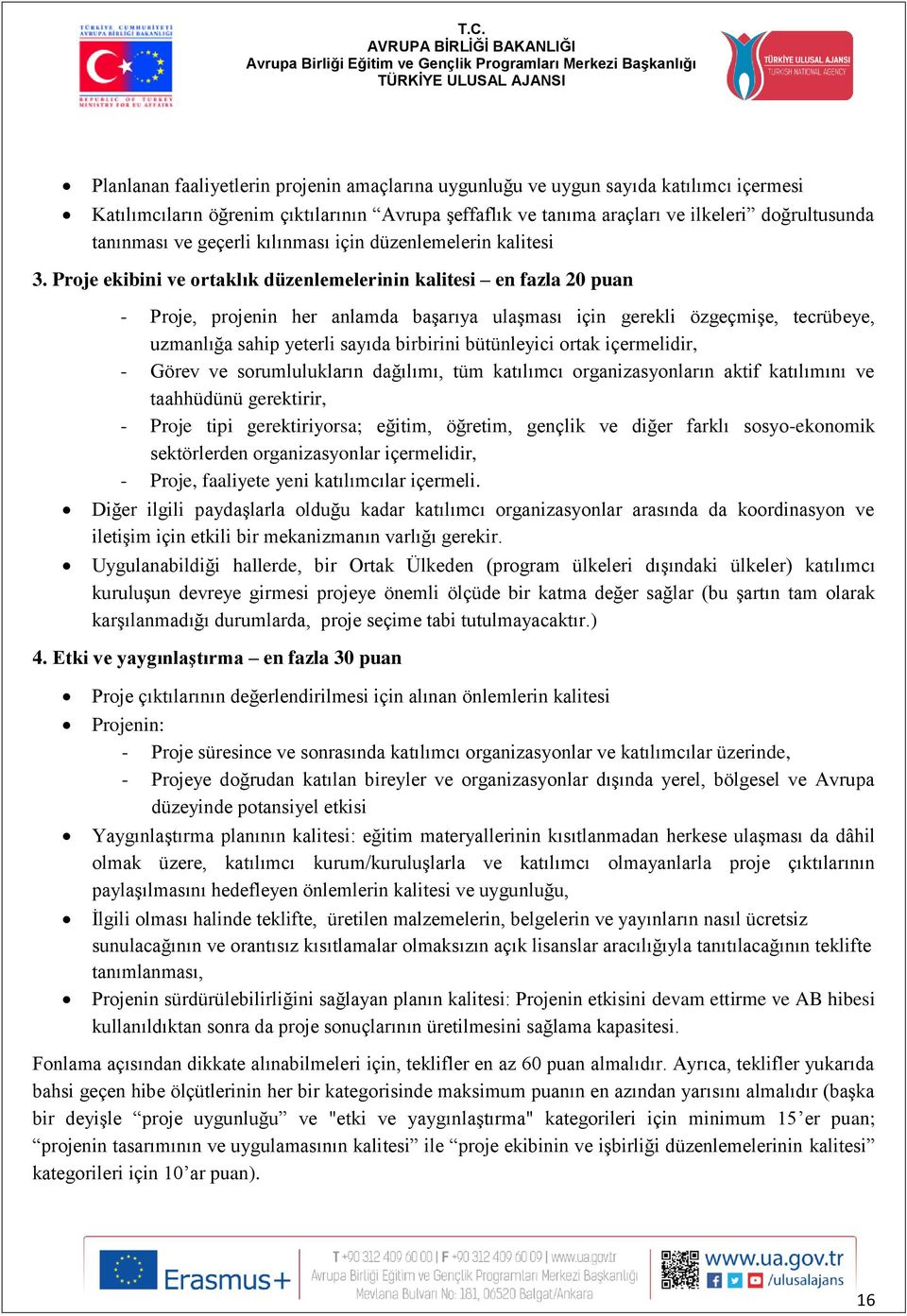 Proje ekibini ve ortaklık düzenlemelerinin kalitesi en fazla 20 puan - Proje, projenin her anlamda başarıya ulaşması için gerekli özgeçmişe, tecrübeye, uzmanlığa sahip yeterli sayıda birbirini