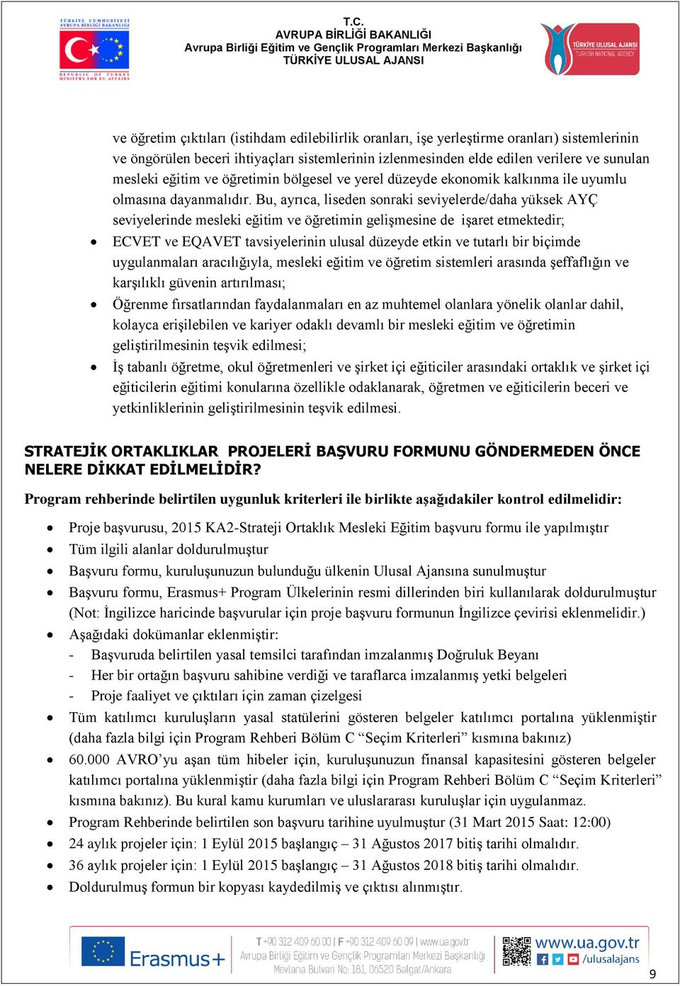 Bu, ayrıca, liseden sonraki seviyelerde/daha yüksek AYÇ seviyelerinde mesleki eğitim ve öğretimin gelişmesine de işaret etmektedir; ECVET ve EQAVET tavsiyelerinin ulusal düzeyde etkin ve tutarlı bir