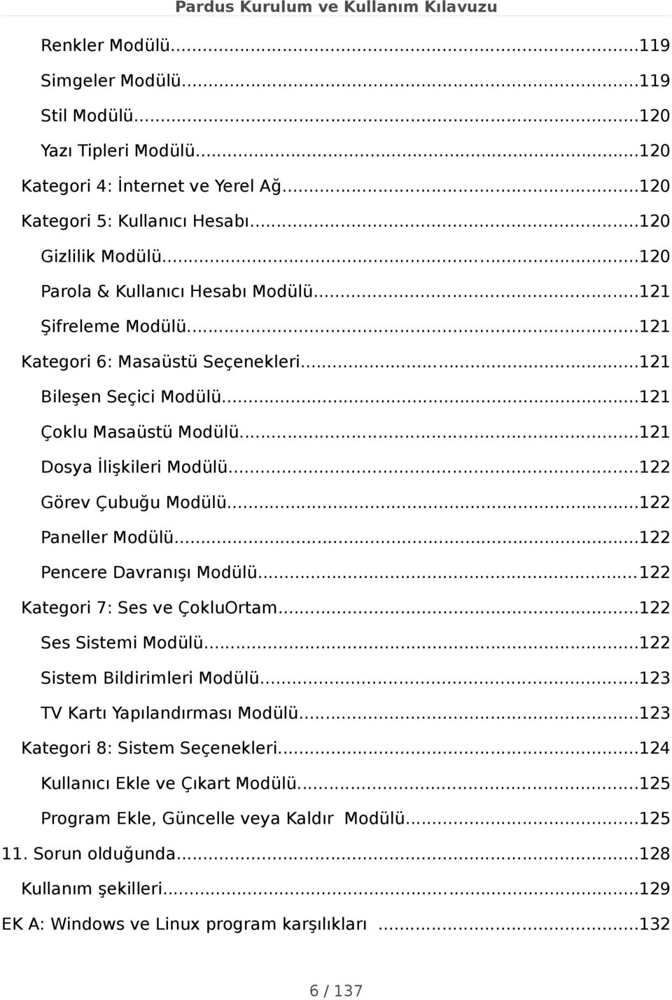 ..122 Görev Çubuğu Modülü...122 Paneller Modülü...122 Pencere Davranışı Modülü...122 Kategori 7: Ses ve ÇokluOrtam...122 Ses Sistemi Modülü...122 Sistem Bildirimleri Modülü.