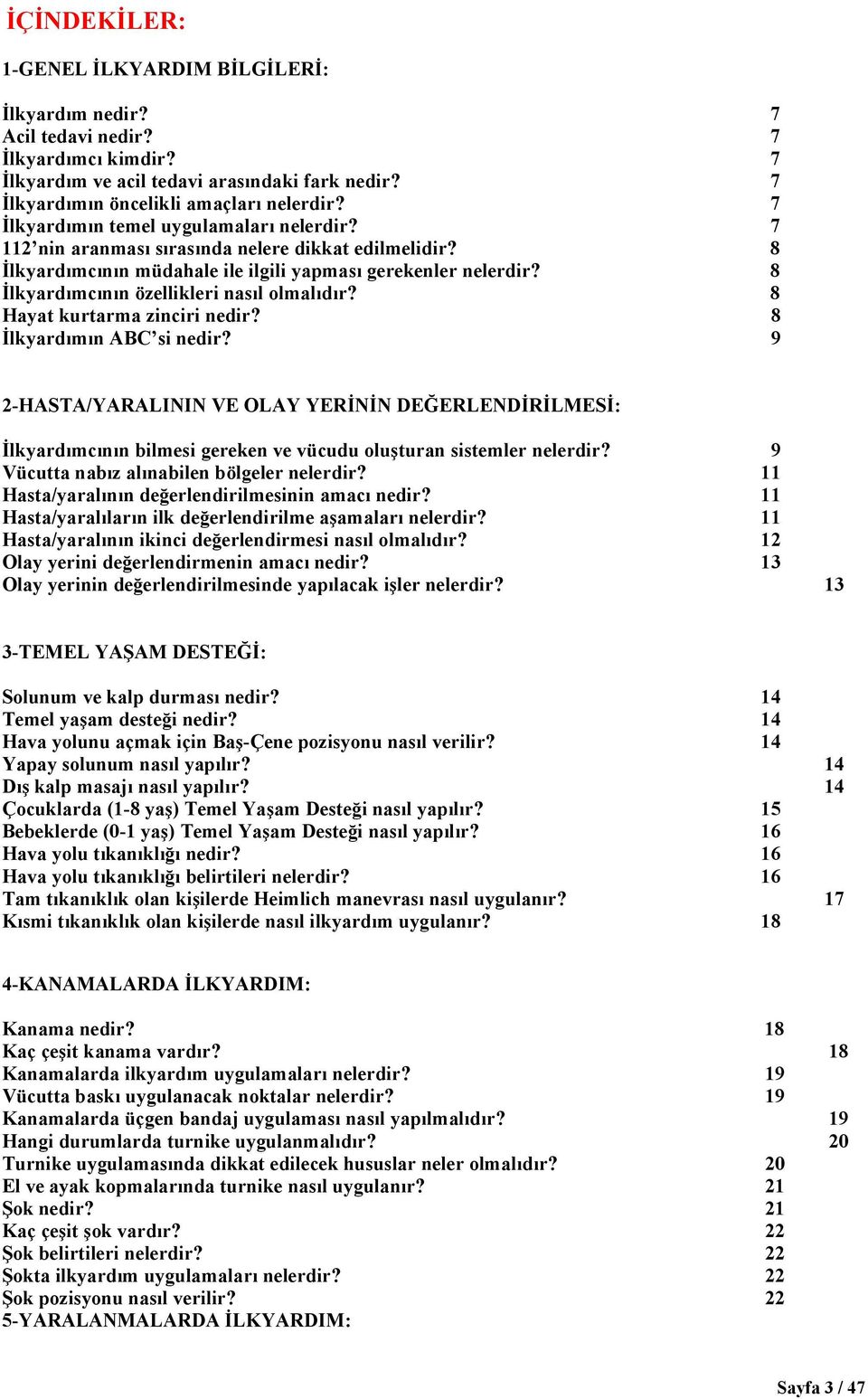 8 İlkyardımcının özellikleri nasıl olmalıdır? 8 Hayat kurtarma zinciri nedir? 8 İlkyardımın ABC si nedir?