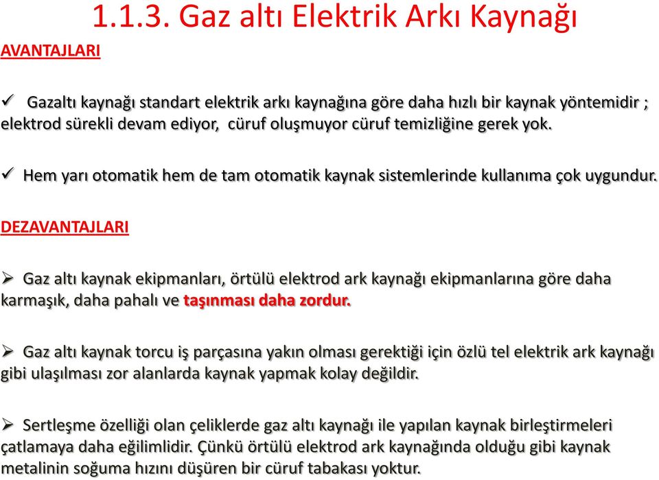 Hem yarı otomatik hem de tam otomatik kaynak sistemlerinde kullanıma çok uygundur.