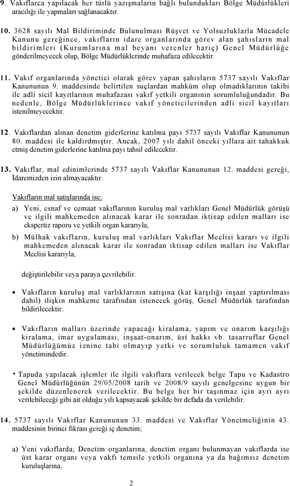 hariç) Genel Müdürlüğe gönderilmeyecek olup, Bölge Müdürlüklerinde muhafaza edilecektir. 11. Vakıf organlarında yönetici olarak görev yapan şahısların 5737 sayılı Vakıflar Kanununun 9.