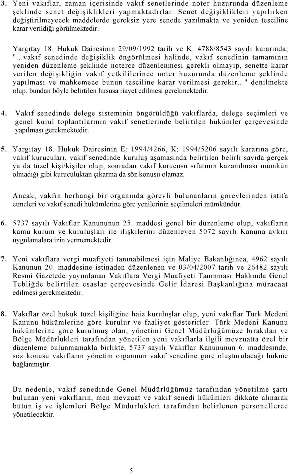 Hukuk Dairesinin 29/09/1992 tarih ve K: 4788/8543 sayılı kararında; ".
