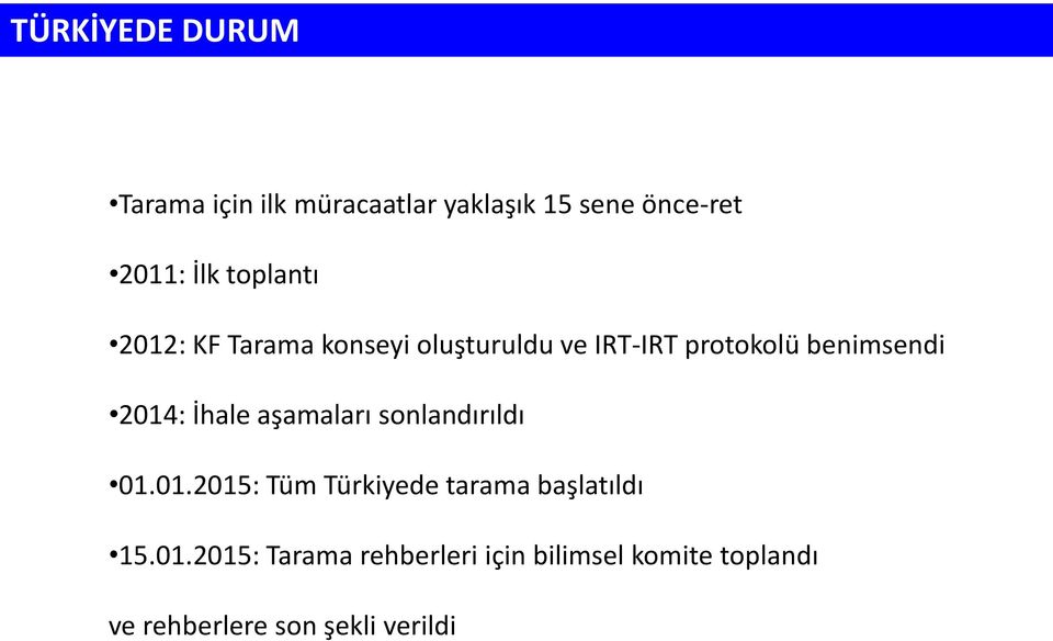 2014: İhale aşamaları sonlandırıldı 01.01.2015: Tüm Türkiyede tarama başlatıldı 15.