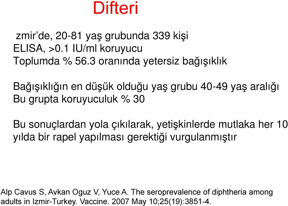 30 Bu sonuçlardan yola çıkılarak, yetişkinlerde mutlaka her 10 yılda bir rapel yapılması gerektiği