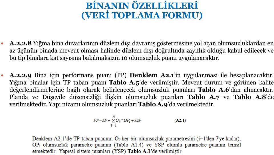 ve bu tip binalara kat sayısına bakılmaksızın 10 olumsuzluk puanı uygulanacaktır. A.2.2.9 Bina için performans puanı (PP) Denklem A2.1 in uygulanması ile hesaplanacaktır.