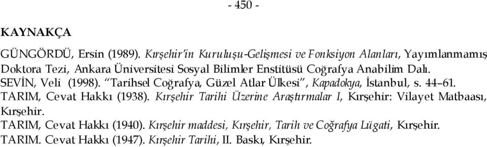Coğrafya Anabilim Dalı. SEVİN, Veli (1998). Tarihsel Coğrafya, Güzel Atlar Ülkesi, Kapadokya, İstanbul, s. 44 61.