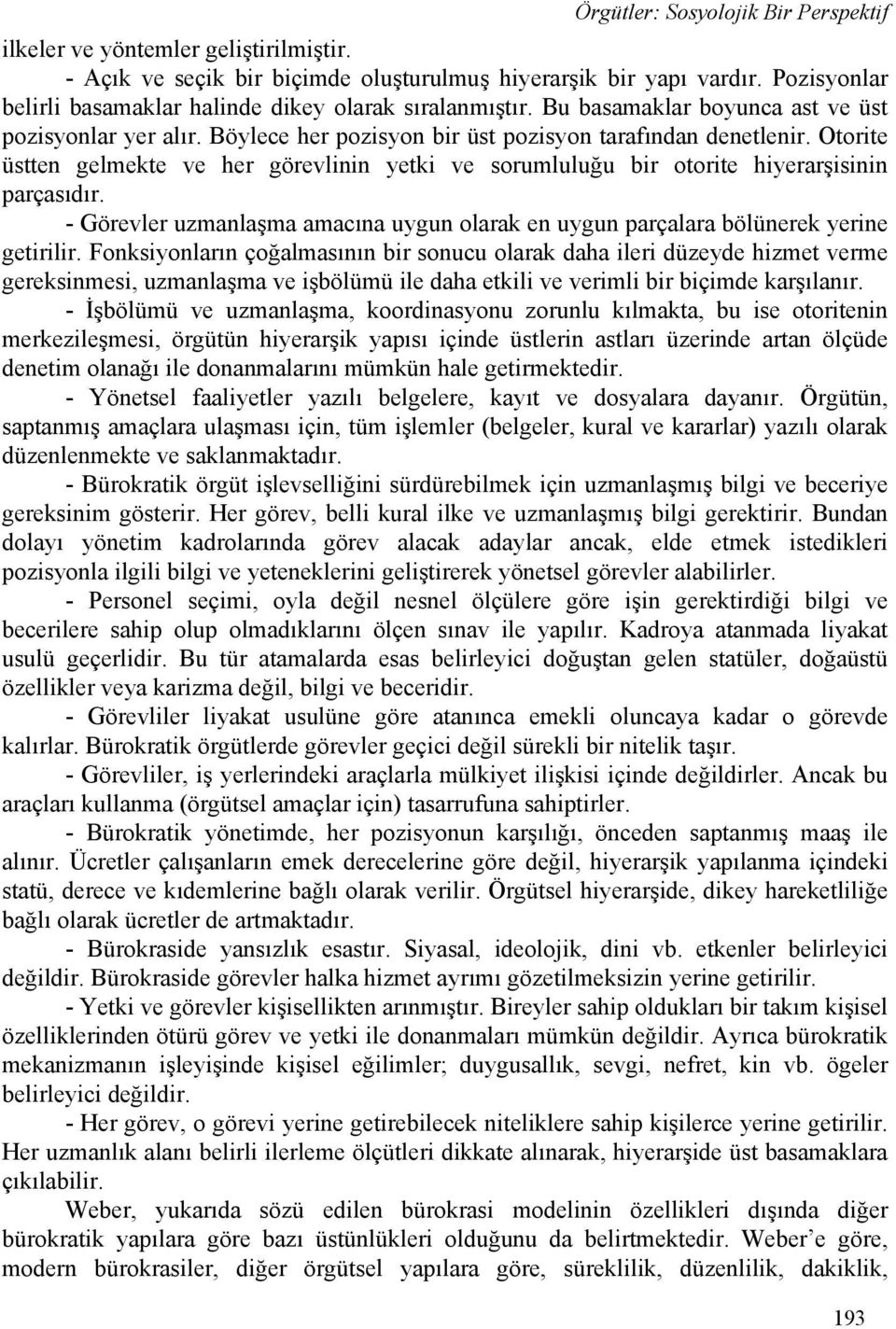 Otorite üstten gelmekte ve her görevlinin yetki ve sorumluluğu bir otorite hiyerarşisinin parçasıdır. - Görevler uzmanlaşma amacına uygun olarak en uygun parçalara bölünerek yerine getirilir.