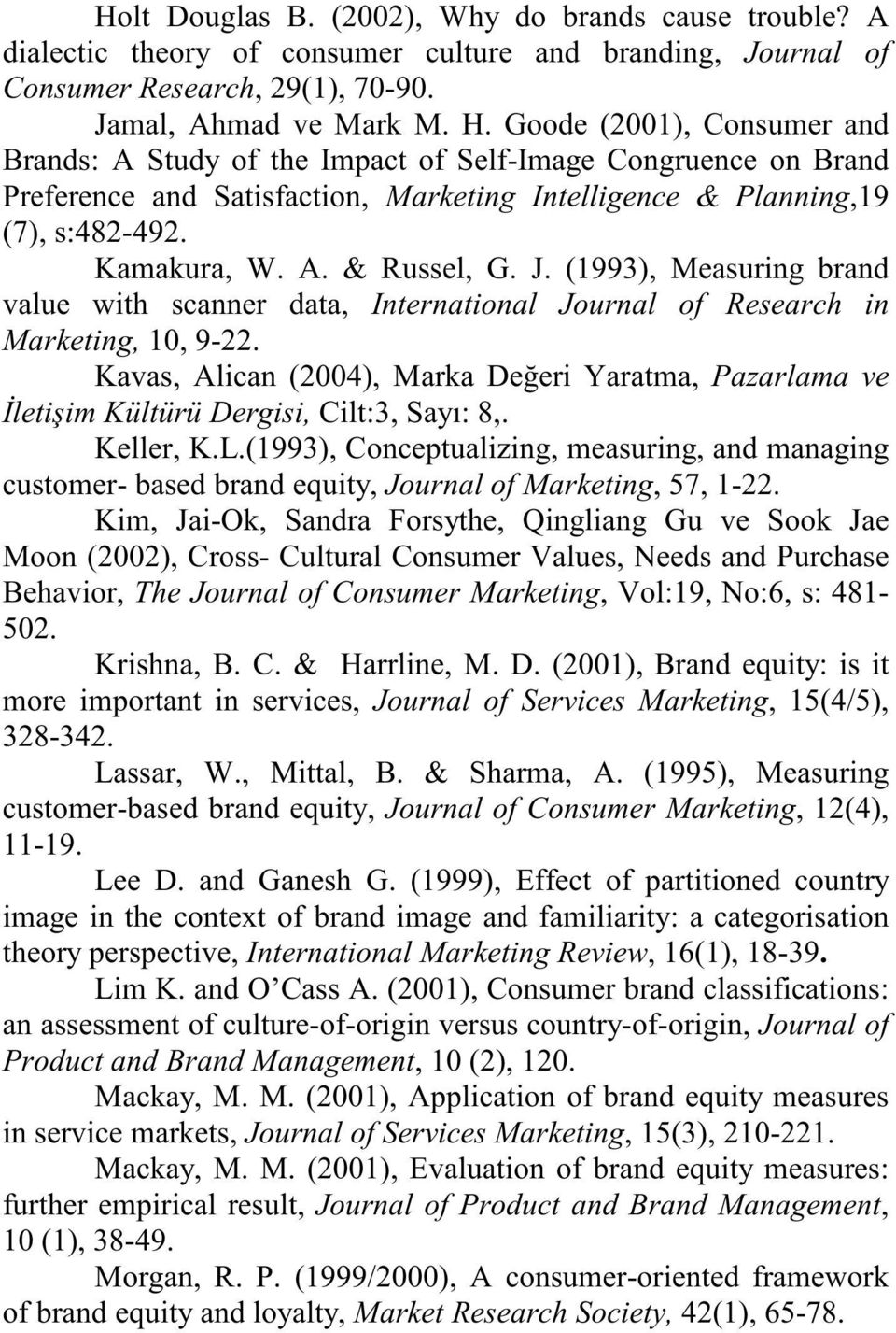 J. (1993), Measuring brand value with scanner data, International Journal of Research in Marketing, 10, 9-22.