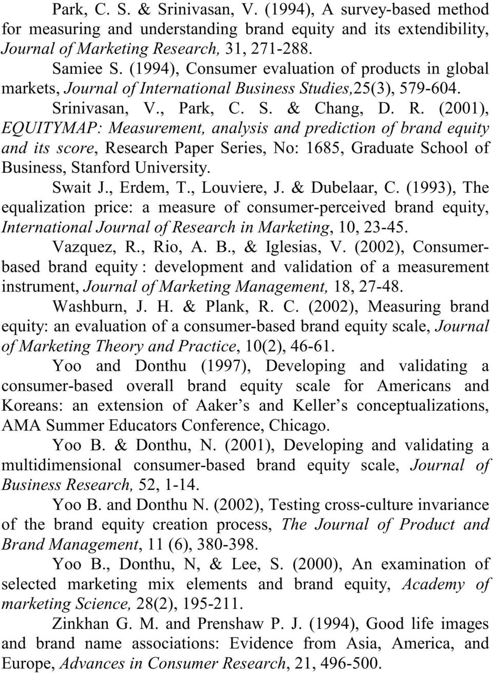 (2001), EQUITYMAP: Measurement, analysis and prediction of brand equity and its score, Research Paper Series, No: 1685, Graduate School of Business, Stanford University. Swait J., Erdem, T.