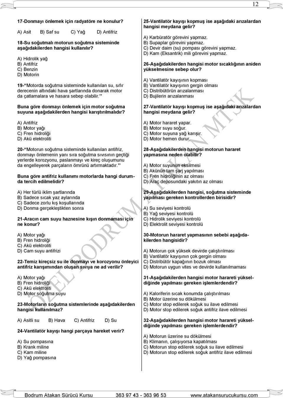 Buna göre donmayı önlemek için motor soğutma suyuna aşağıdakilerden hangisi karıştırılmalıdır?