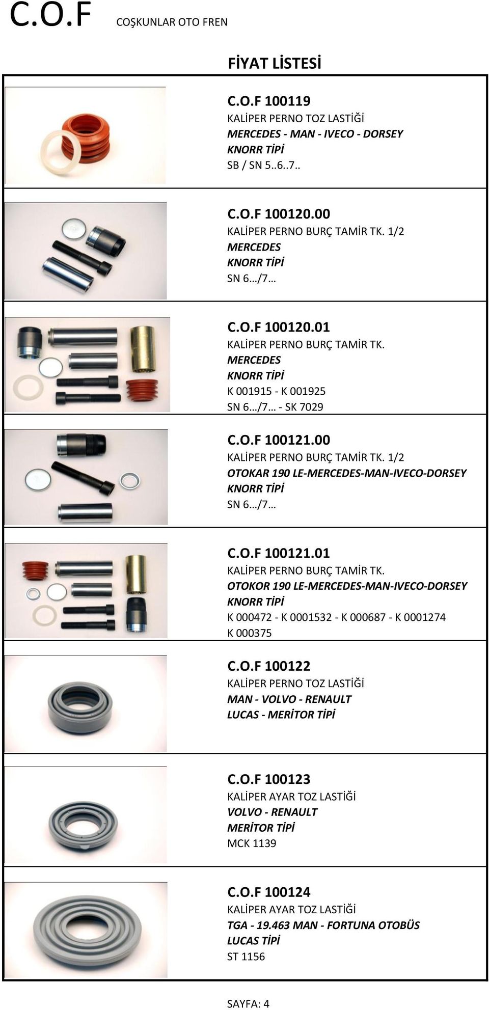 O.F 100122 KALİPER PERNO TOZ LASTİĞİ MAN - VOLVO - RENAULT LUCAS - C.O.F 100123 KALİPER AYAR TOZ LASTİĞİ VOLVO - RENAULT MCK 1139 C.O.F 100124 KALİPER AYAR TOZ LASTİĞİ TGA - 19.