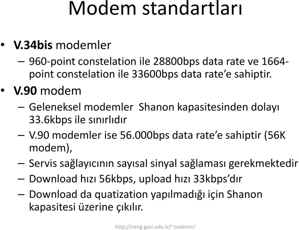 sahiptir. V.90 modem Geleneksel modemler Shanonkapasitesinden dolayı 33.6kbps ile sınırlıdır V.90 modemler ise 56.