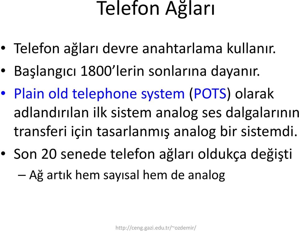 Plain old telephone system (POTS) olarak adlandırılan d l ilk sistem analog ses