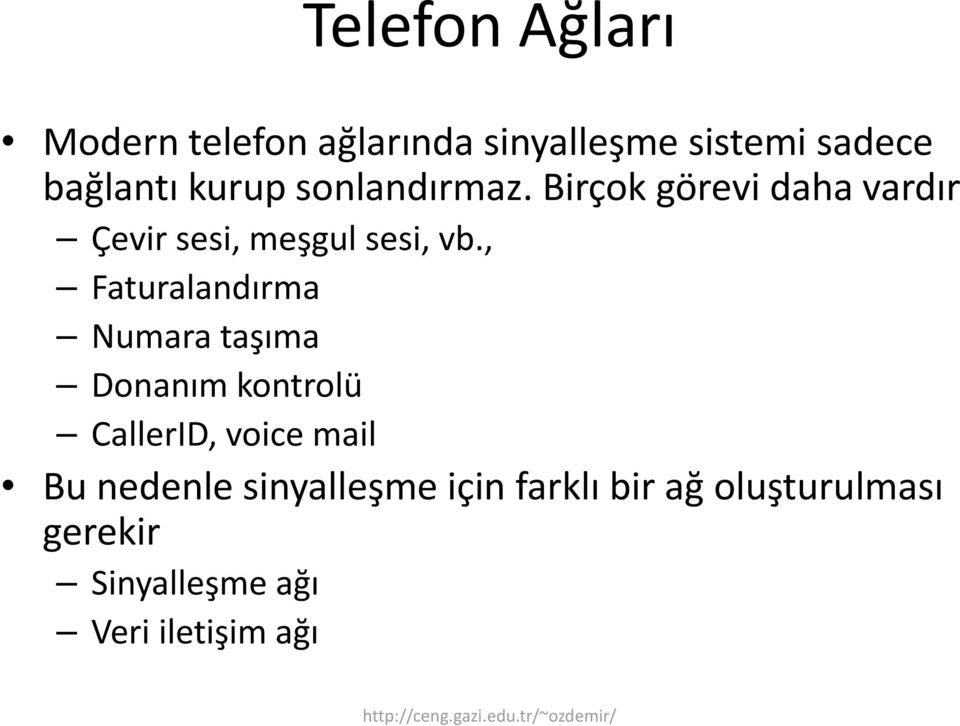 , Faturalandırma Numara taşıma Donanım kontrolü CallerID, voice mail Bu nedenle