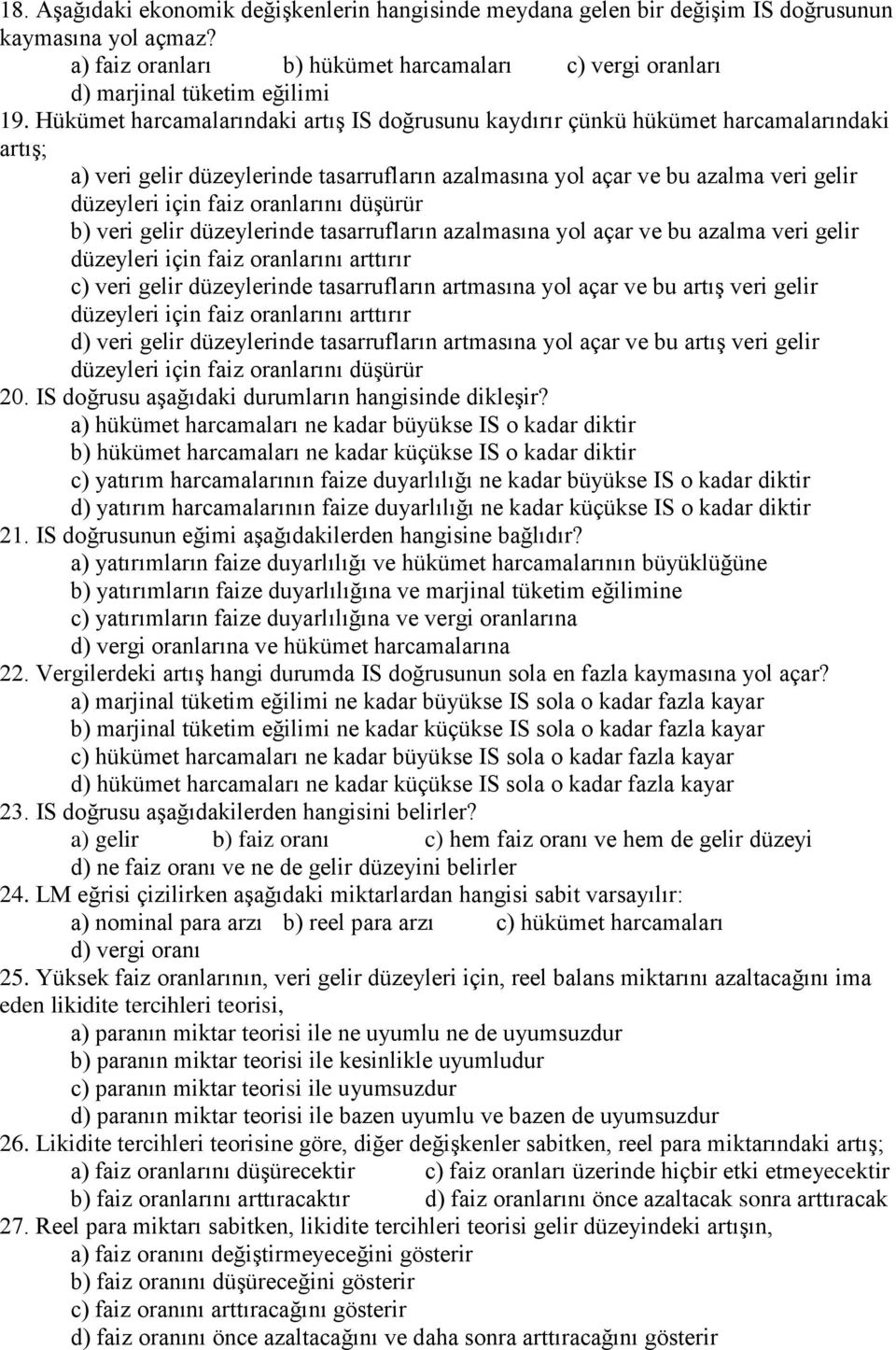 oranlarını düşürür b) veri gelir düzeylerinde tasarrufların azalmasına yol açar ve bu azalma veri gelir düzeyleri için faiz oranlarını arttırır c) veri gelir düzeylerinde tasarrufların artmasına yol