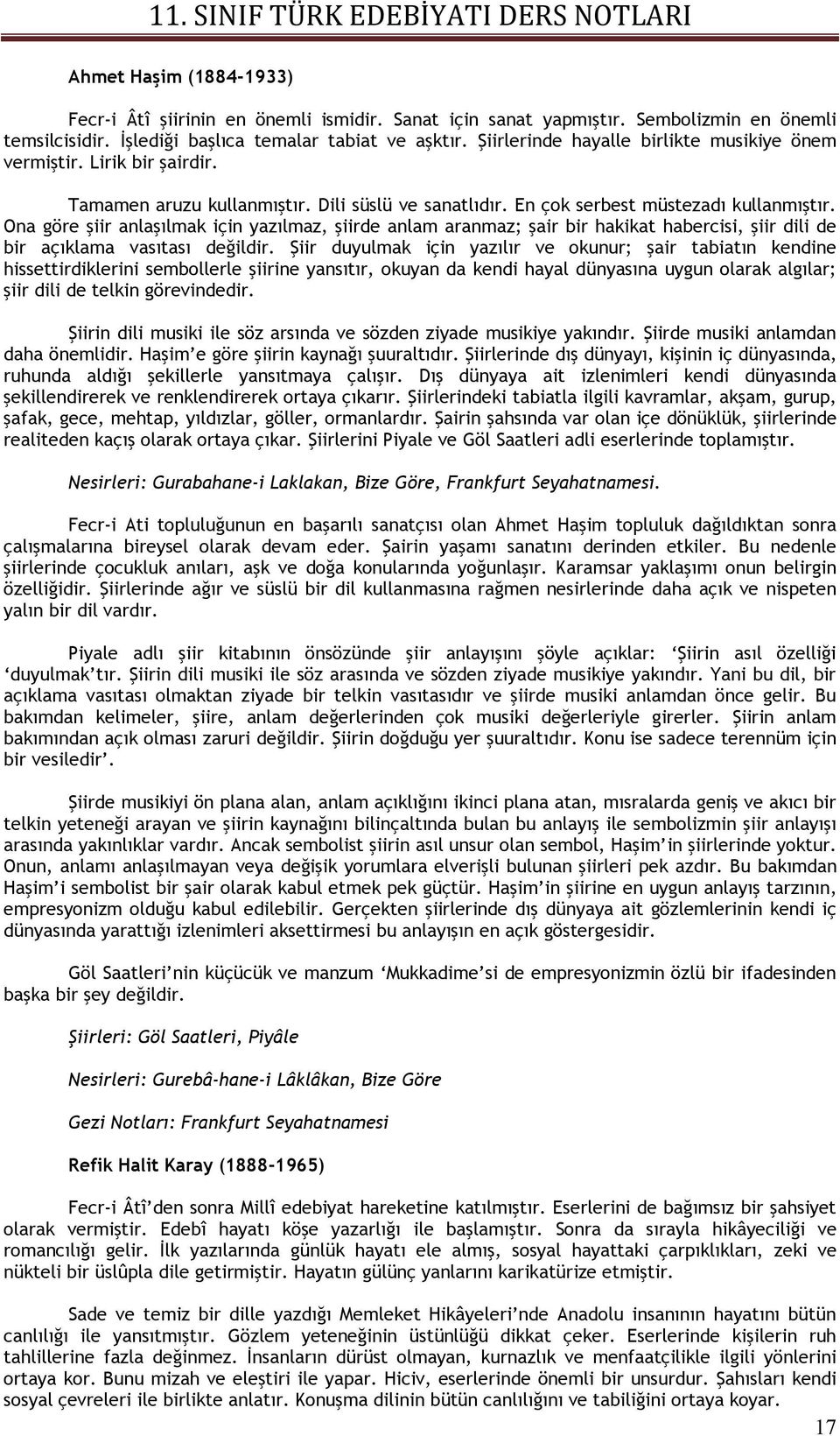 Ona göre şiir anlaşılmak için yazılmaz, şiirde anlam aranmaz; şair bir hakikat habercisi, şiir dili de bir açıklama vasıtası değildir.